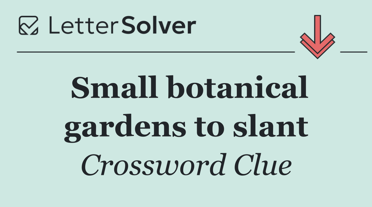Small botanical gardens to slant