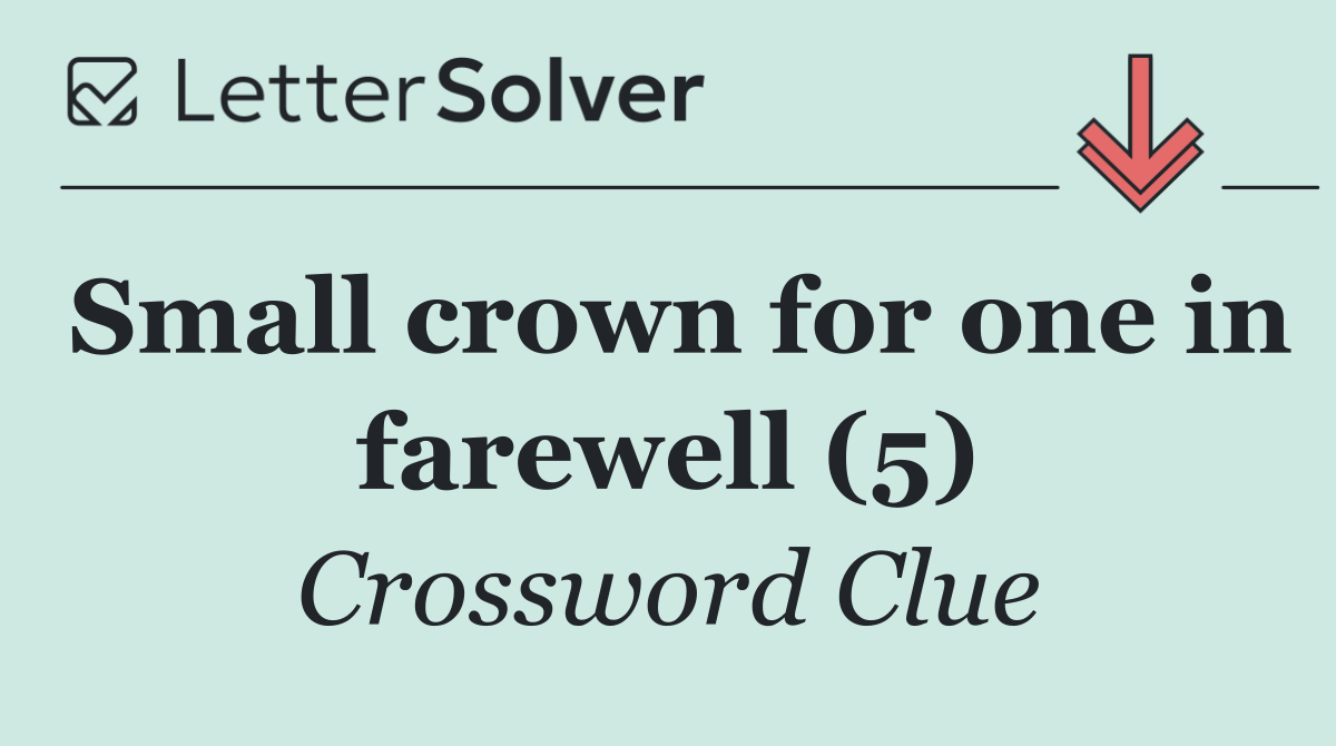 Small crown for one in farewell (5)