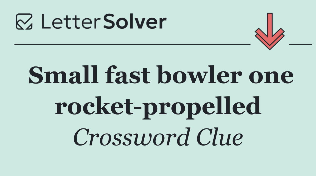Small fast bowler one rocket propelled