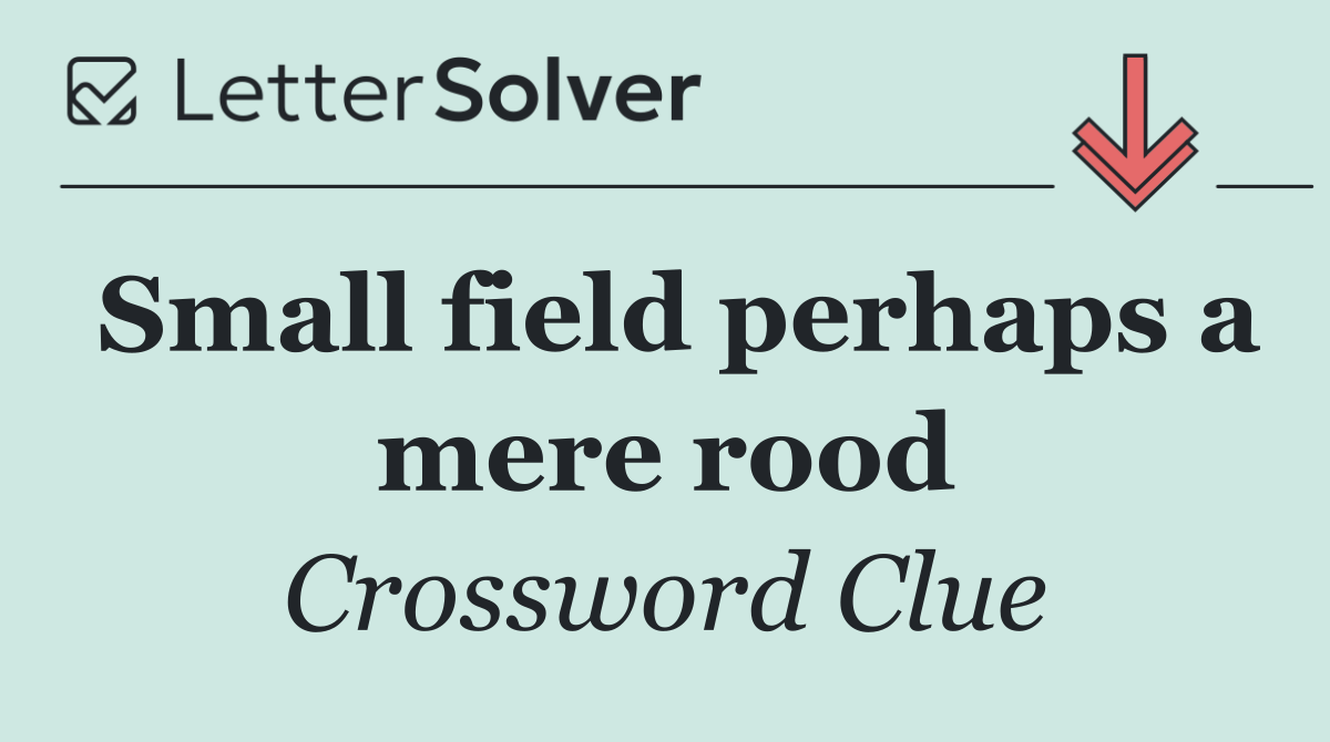 Small field perhaps a mere rood