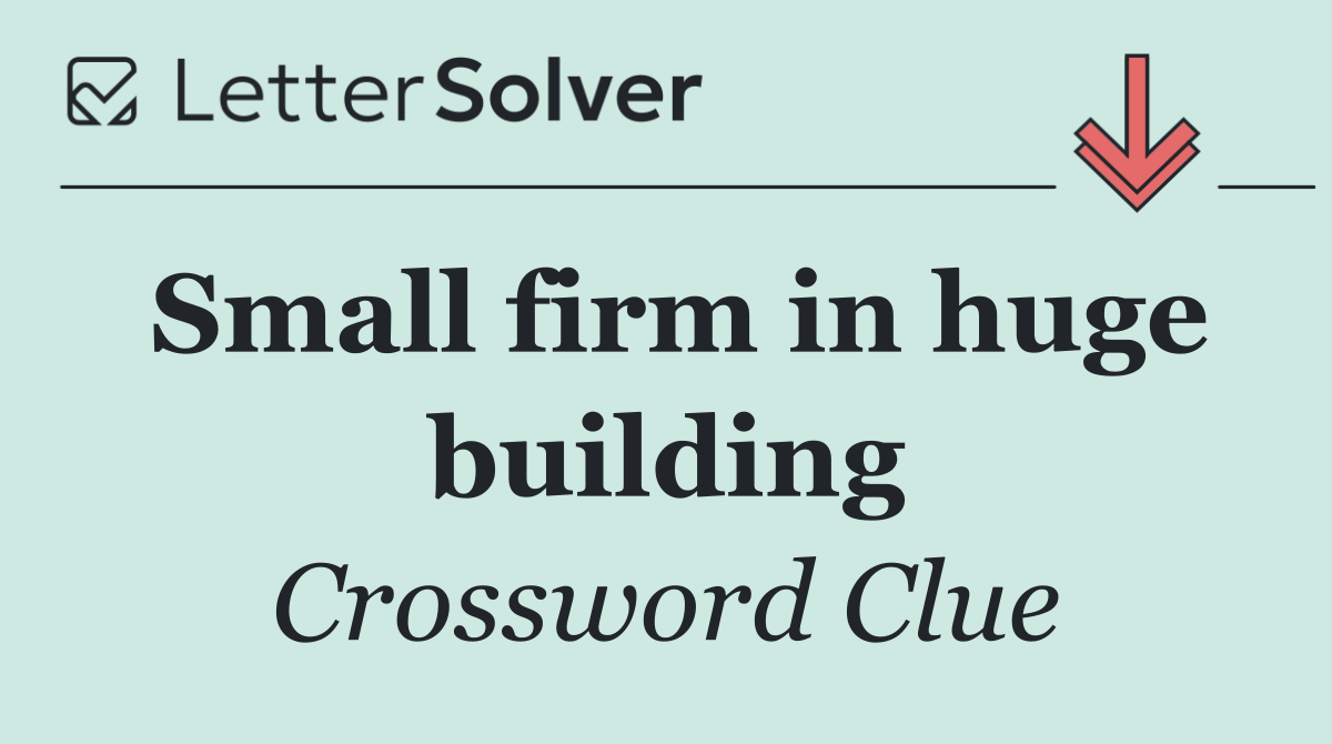 Small firm in huge building