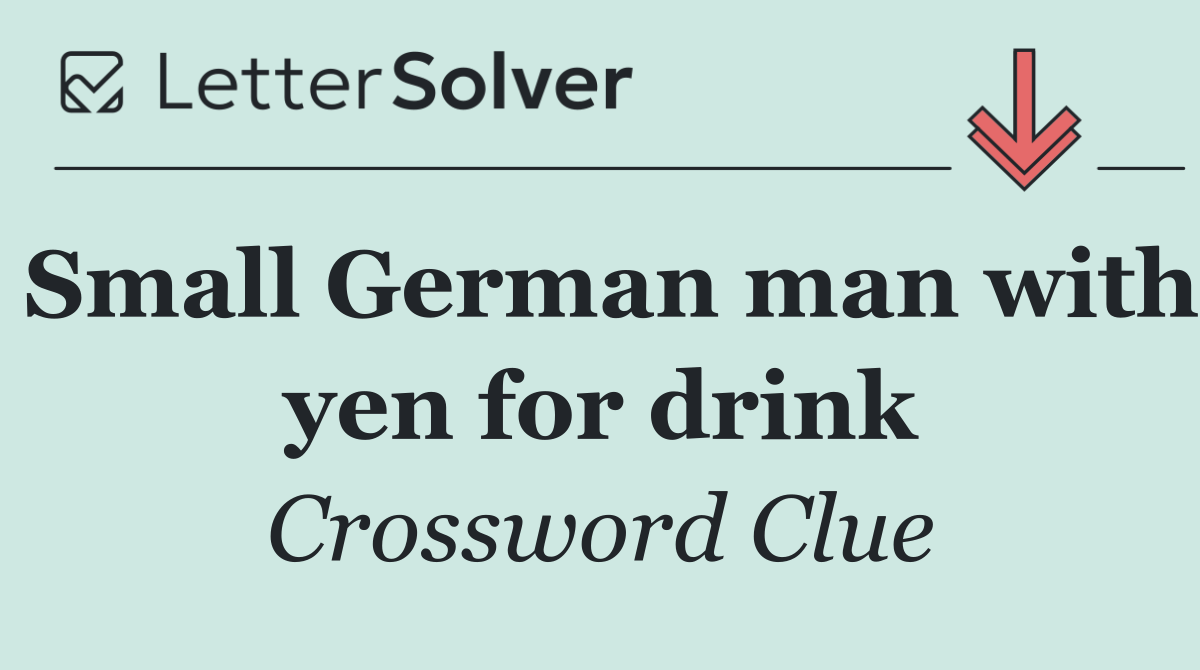 Small German man with yen for drink