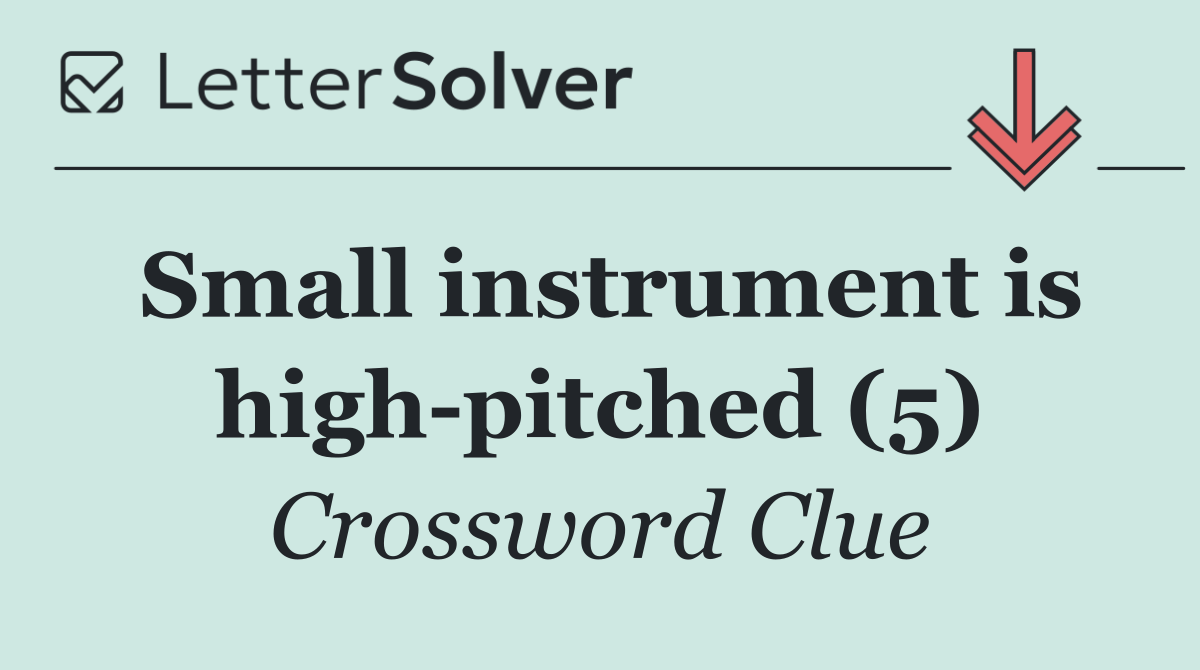 Small instrument is high pitched (5)