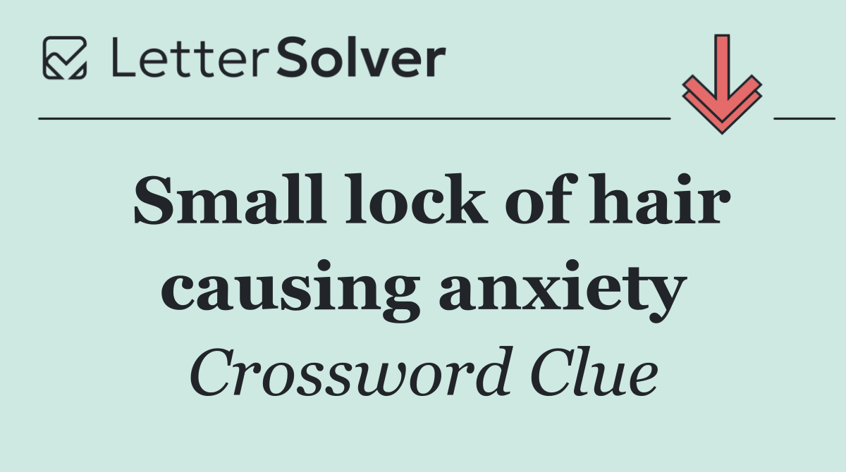 Small lock of hair causing anxiety