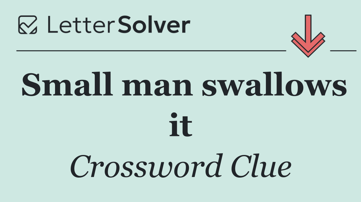 Small man swallows it