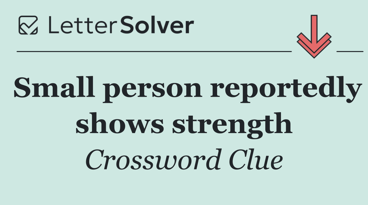 Small person reportedly shows strength