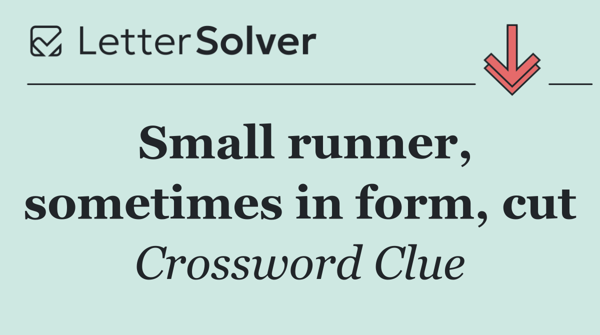 Small runner, sometimes in form, cut