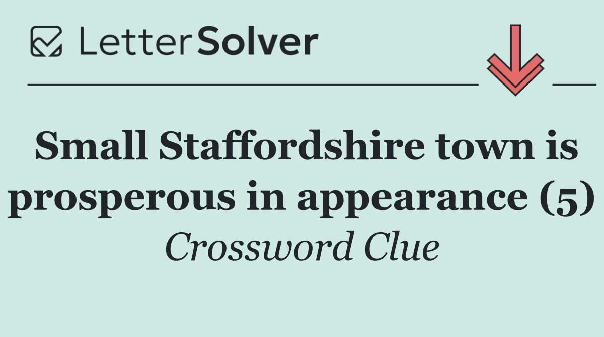 Small Staffordshire town is prosperous in appearance (5)