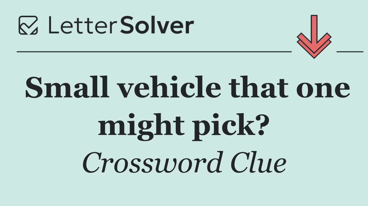 Small vehicle that one might pick?
