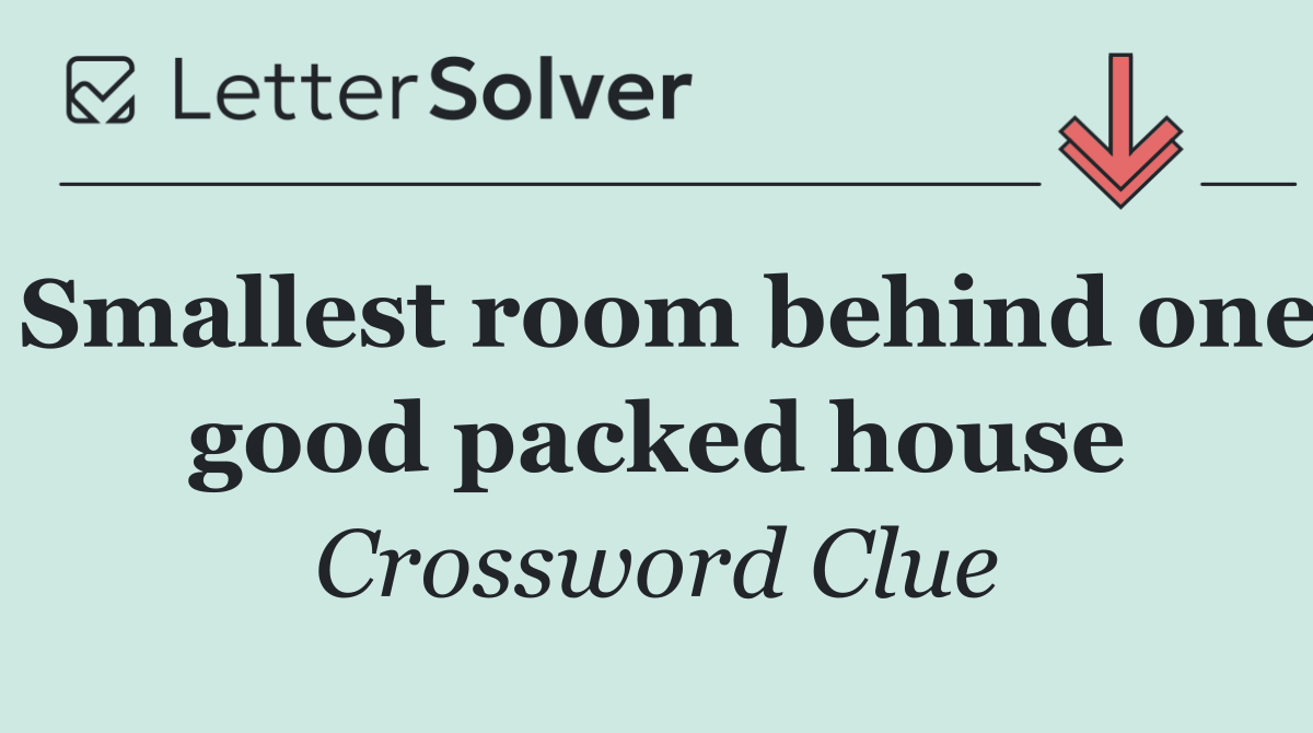 Smallest room behind one good packed house