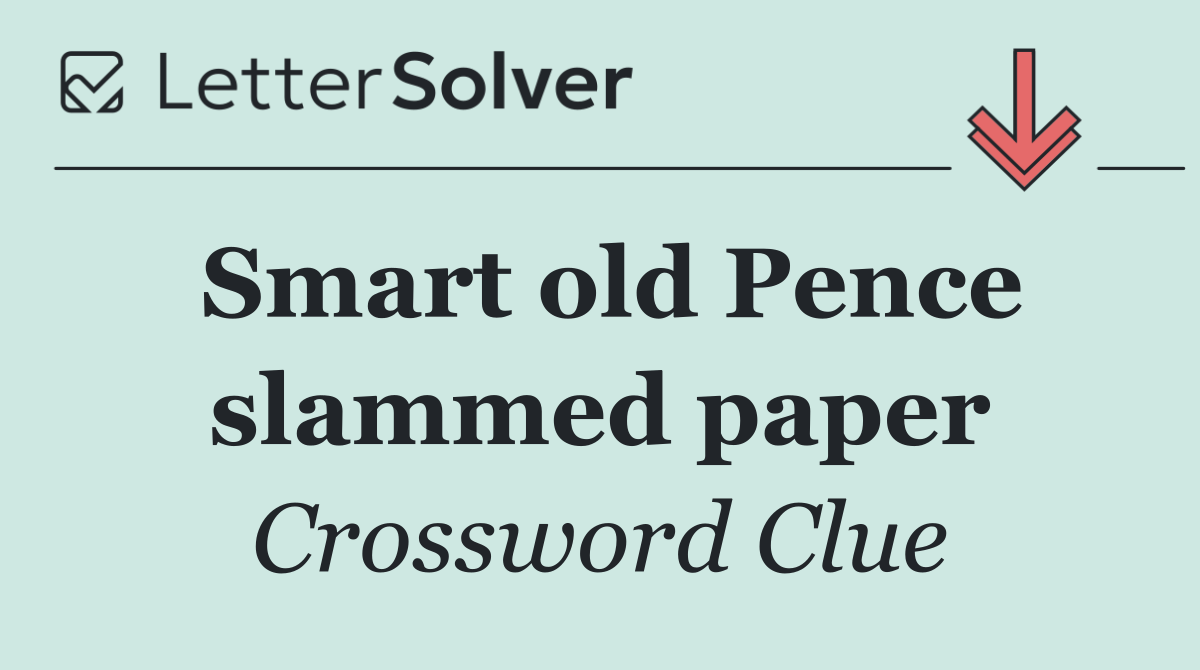 Smart old Pence slammed paper