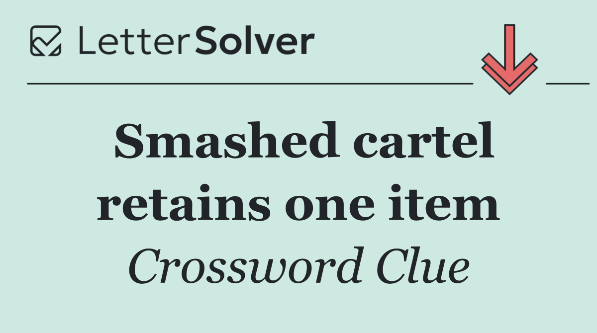 Smashed cartel retains one item