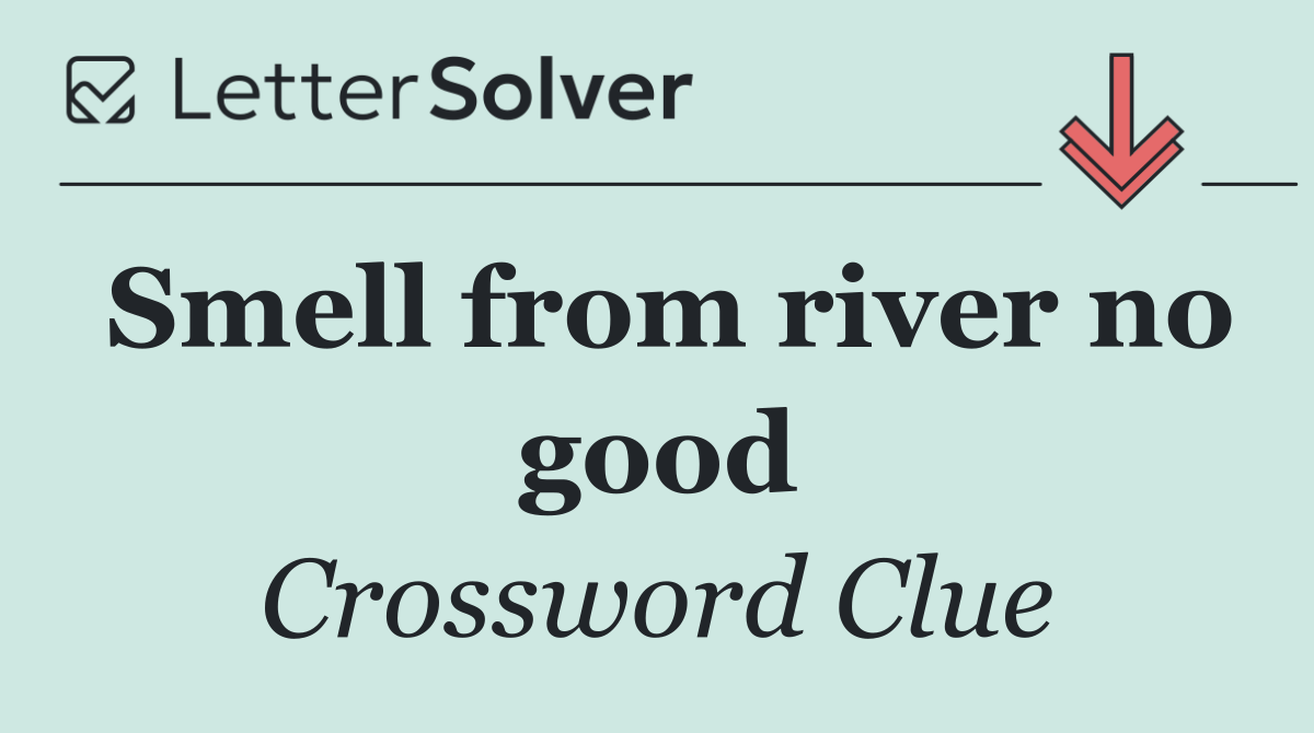 Smell from river no good