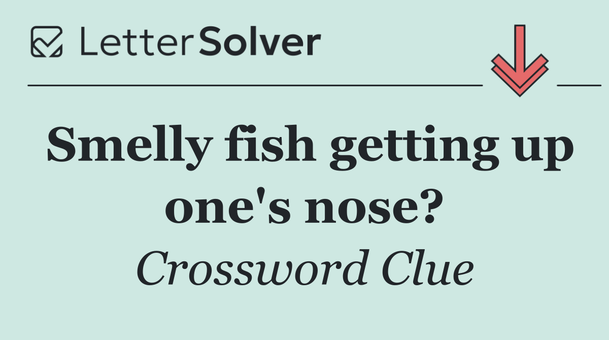 Smelly fish getting up one's nose?