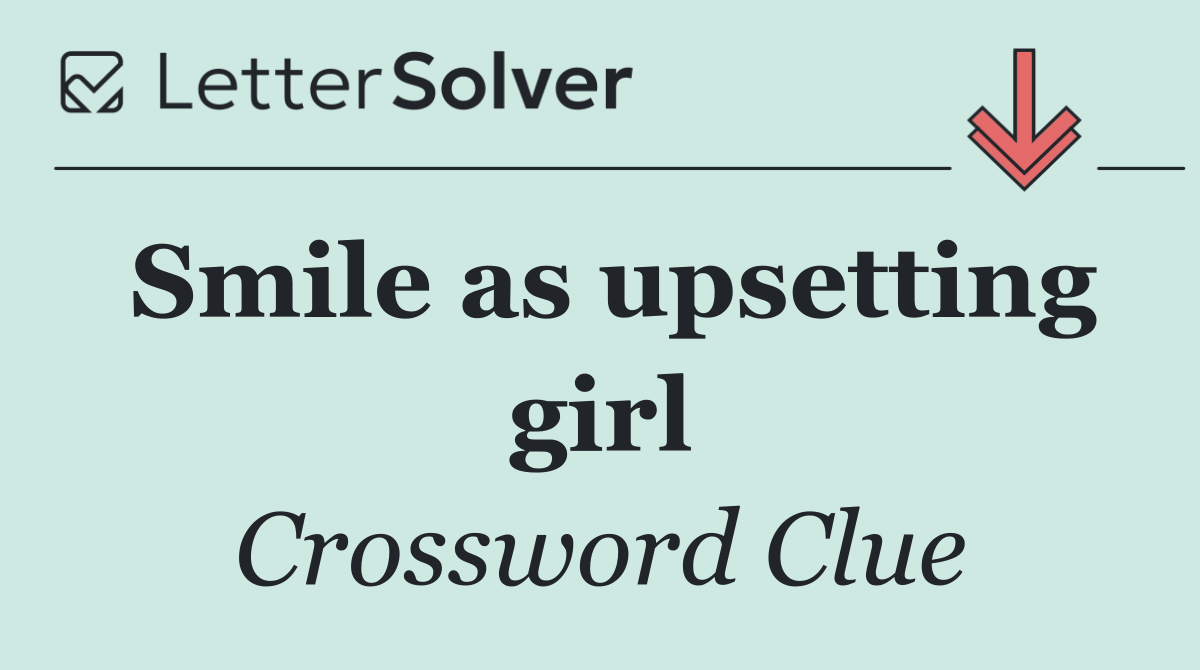 Smile as upsetting girl