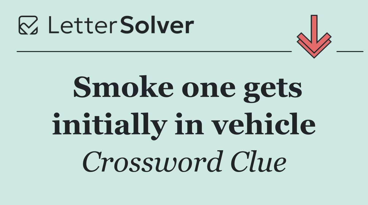 Smoke one gets initially in vehicle