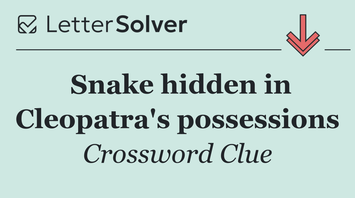 Snake hidden in Cleopatra's possessions