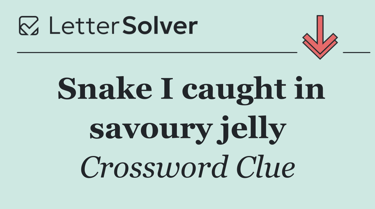 Snake I caught in savoury jelly