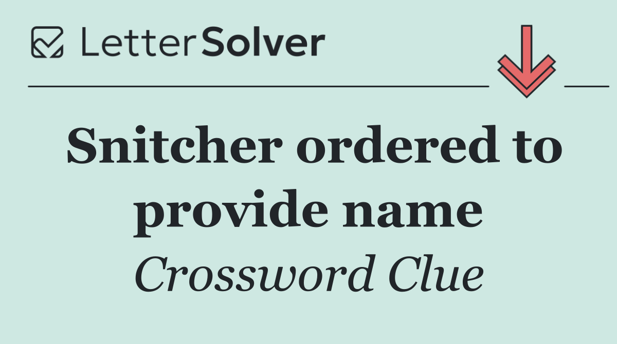 Snitcher ordered to provide name