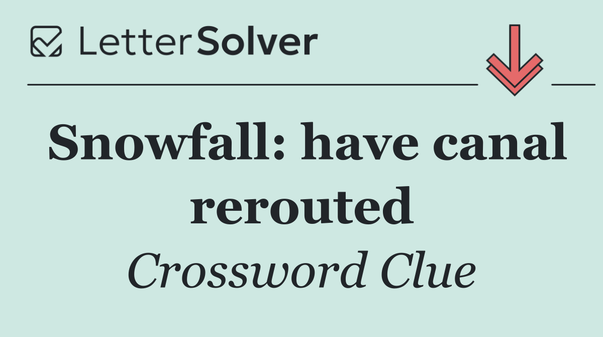 Snowfall: have canal rerouted