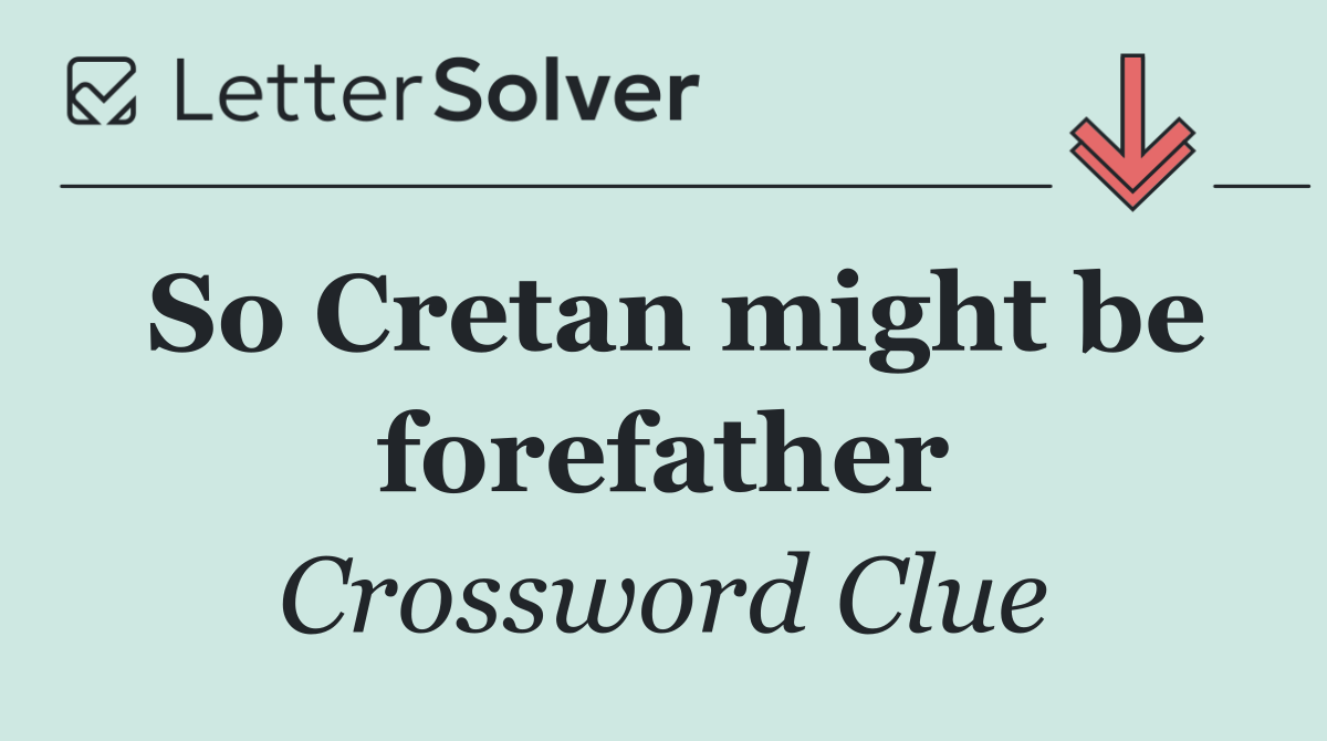 So Cretan might be forefather