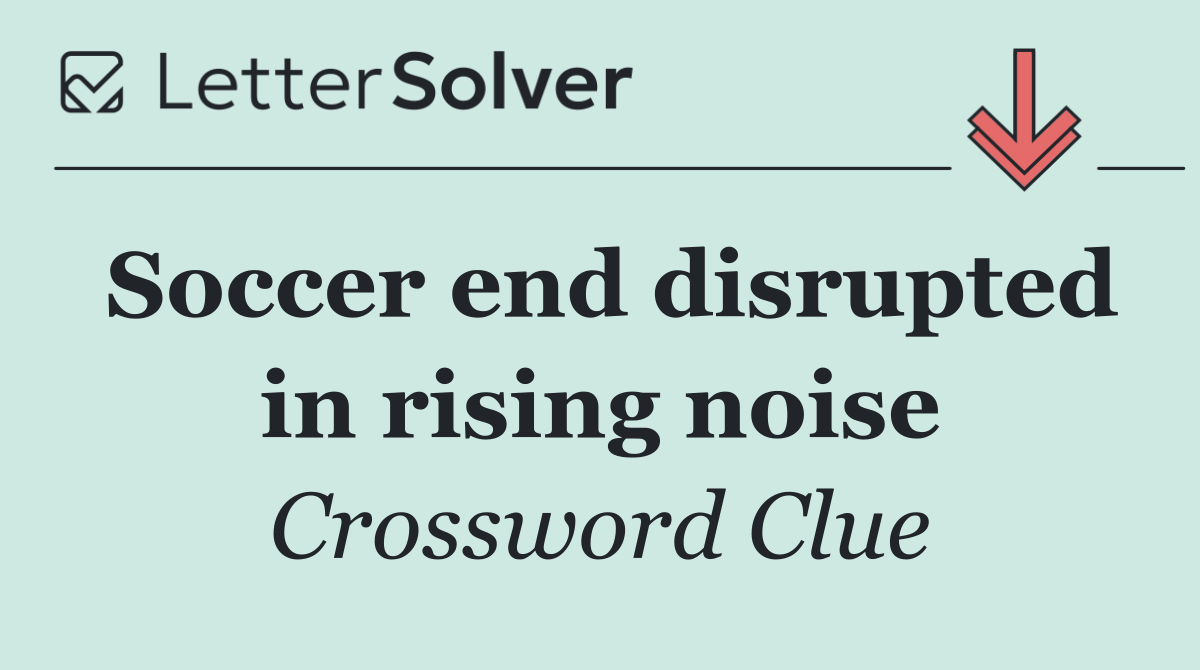 Soccer end disrupted in rising noise