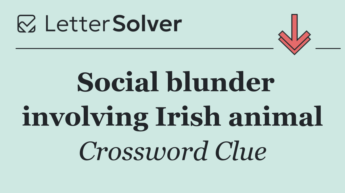 Social blunder involving Irish animal