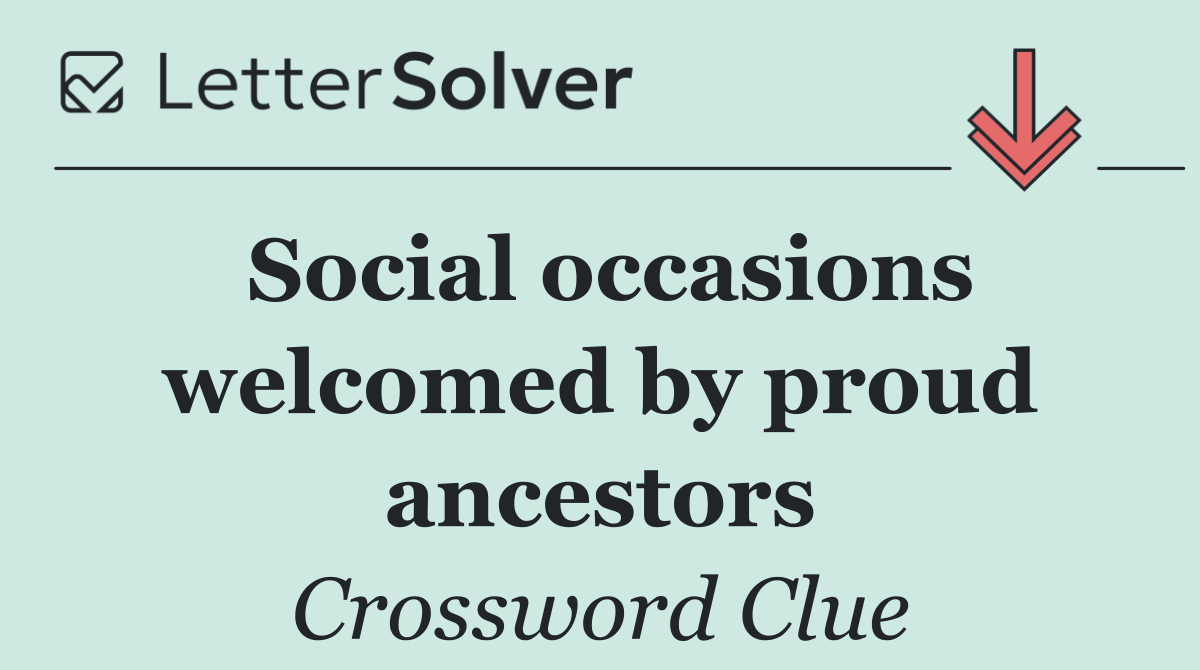 Social occasions welcomed by proud ancestors