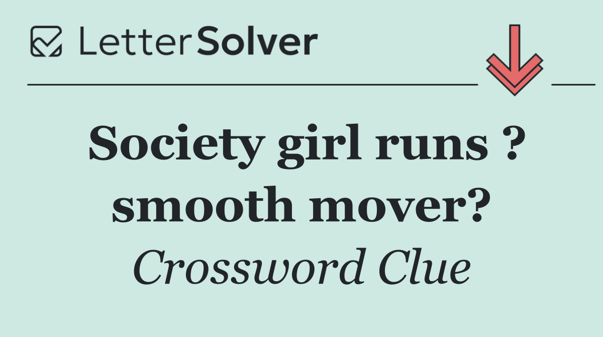 Society girl runs ? smooth mover?