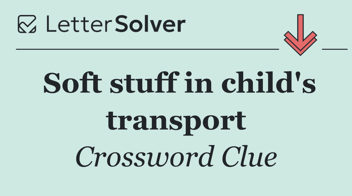 Soft stuff in child's transport