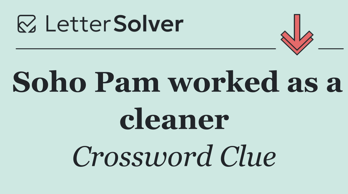 Soho Pam worked as a cleaner