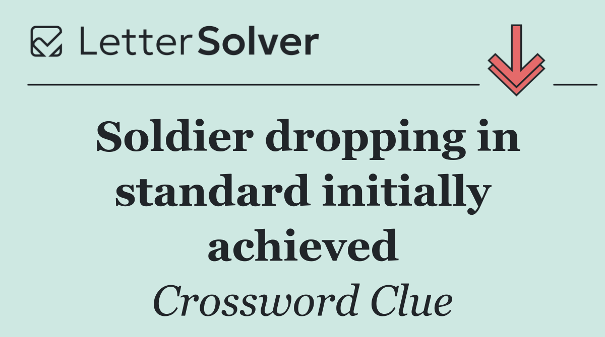 Soldier dropping in standard initially achieved