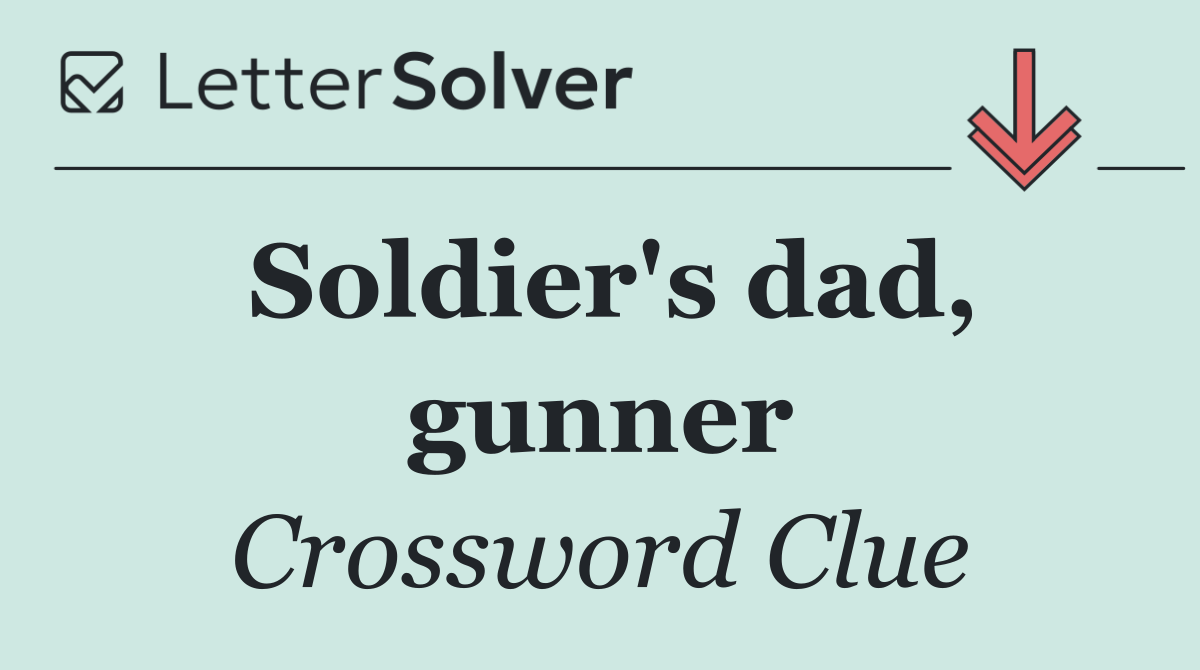 Soldier's dad, gunner