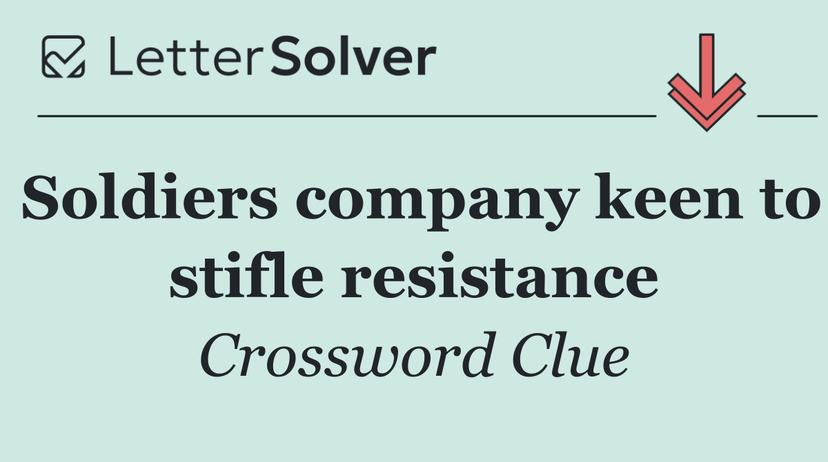 Soldiers company keen to stifle resistance