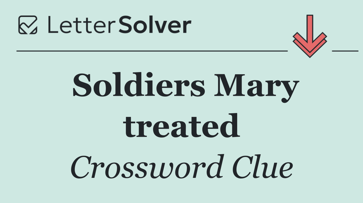 Soldiers Mary treated