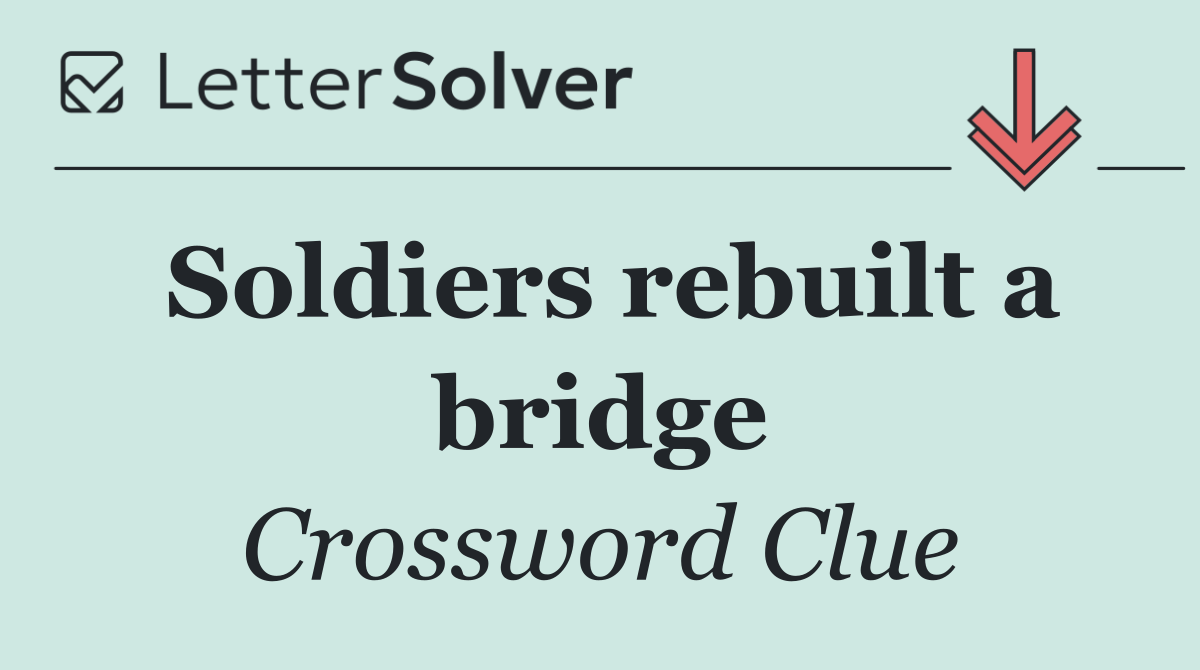 Soldiers rebuilt a bridge