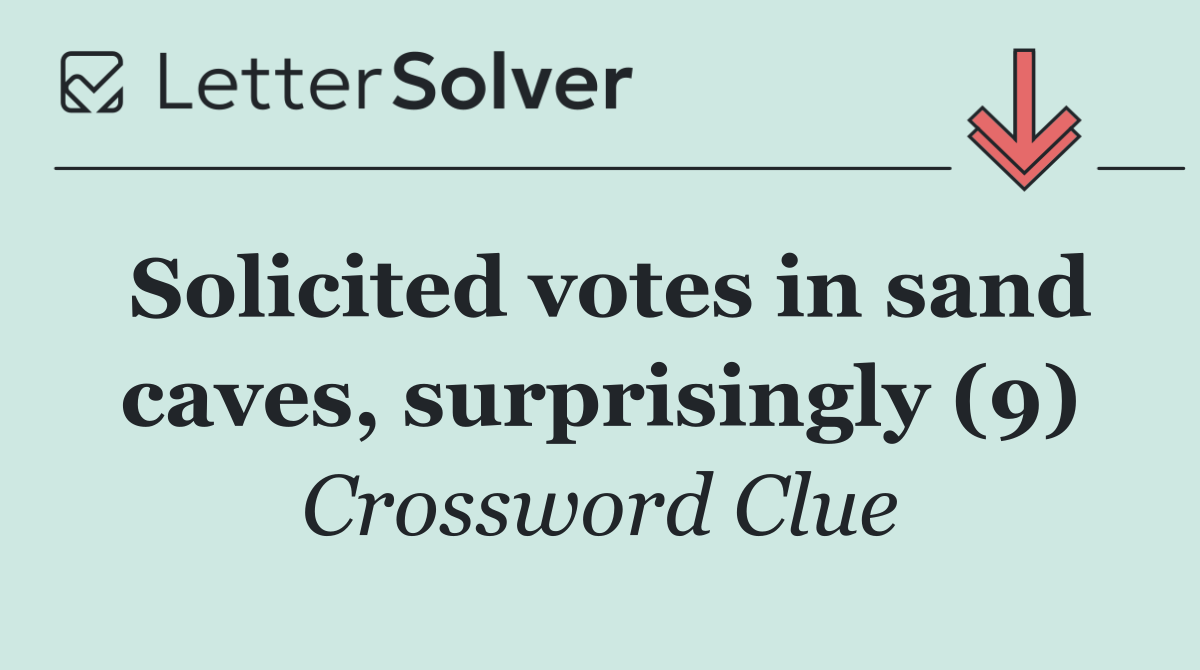 Solicited votes in sand caves, surprisingly (9)