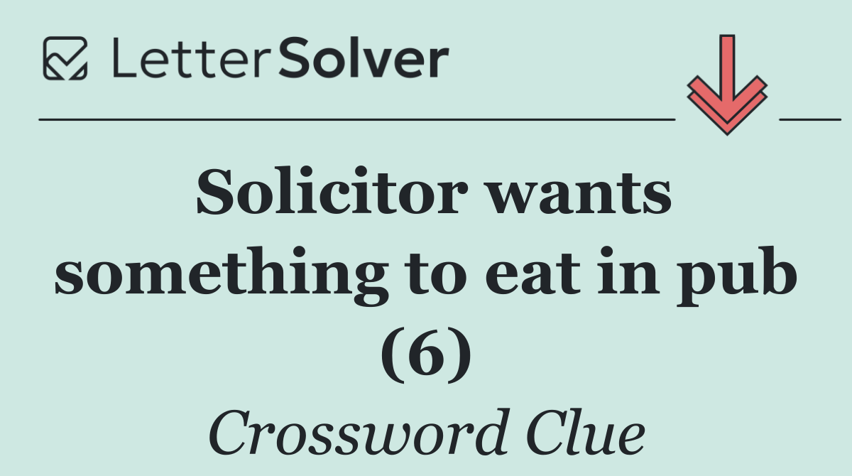 Solicitor wants something to eat in pub (6)