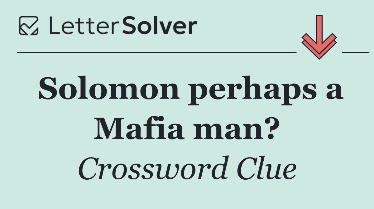 Solomon perhaps a Mafia man?