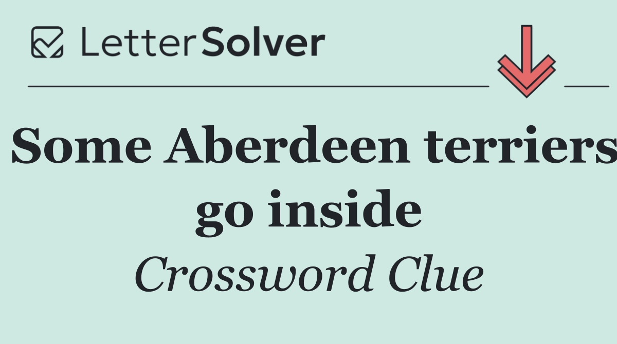 Some Aberdeen terriers go inside