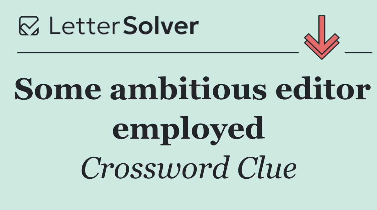 Some ambitious editor employed