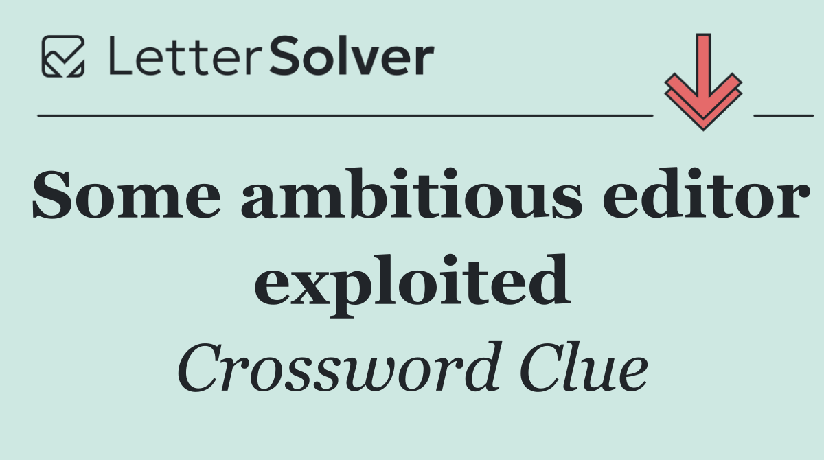 Some ambitious editor exploited