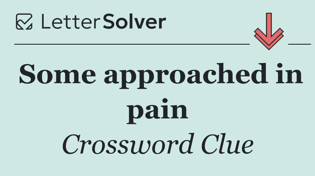 Some approached in pain