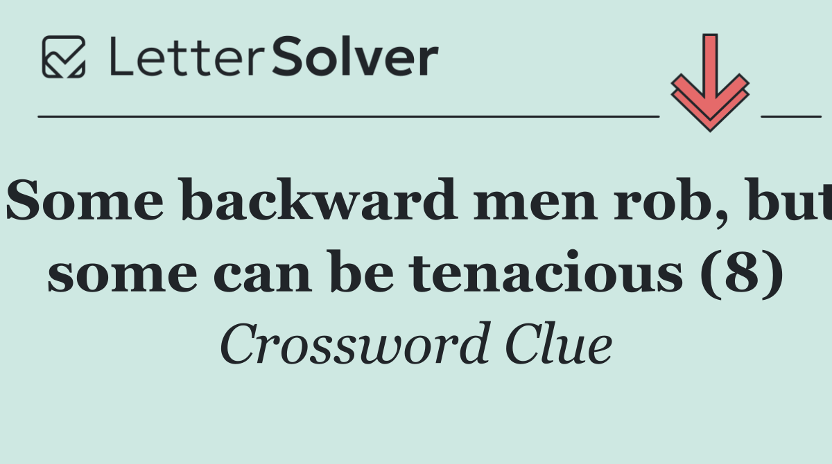Some backward men rob, but some can be tenacious (8)