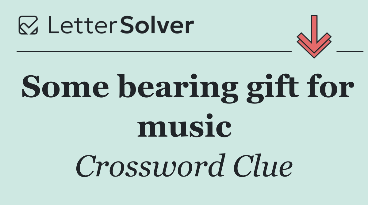 Some bearing gift for music