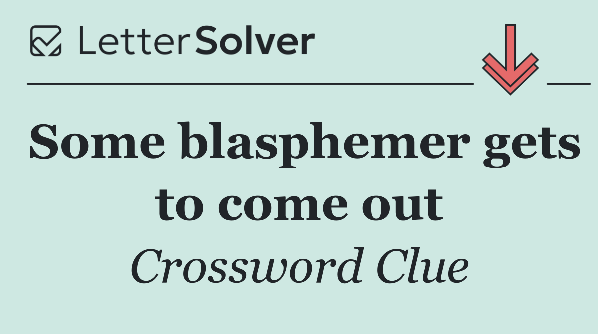 Some blasphemer gets to come out