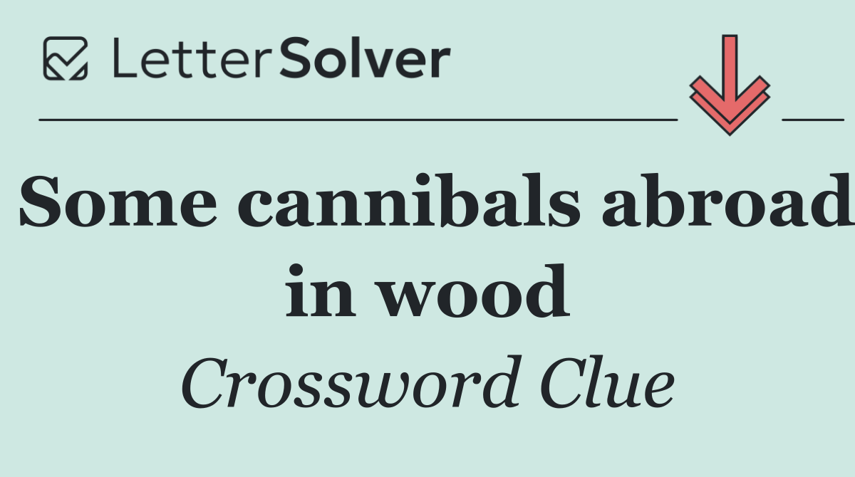 Some cannibals abroad in wood