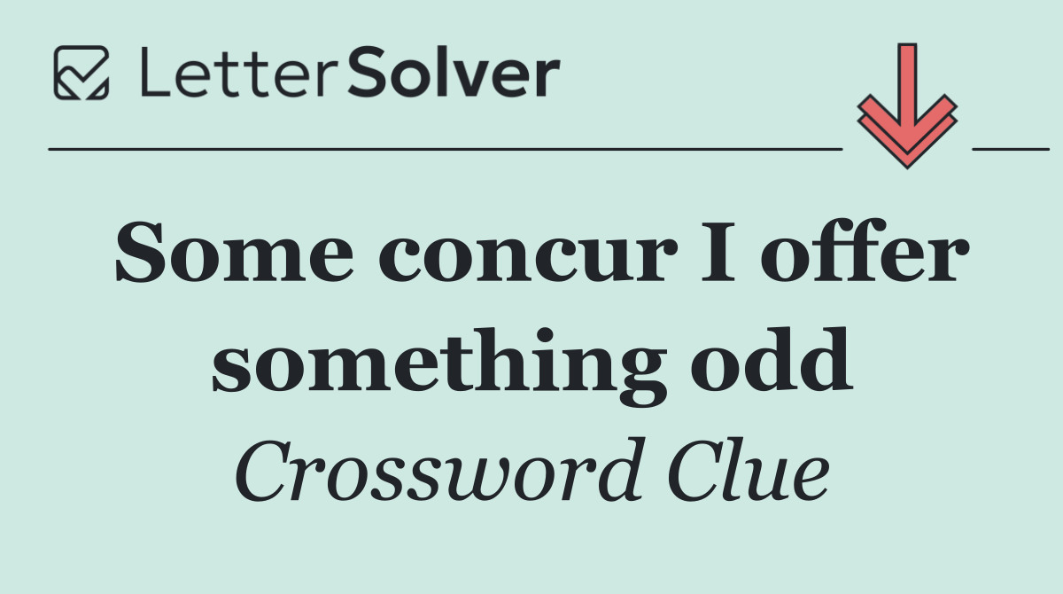 Some concur I offer something odd