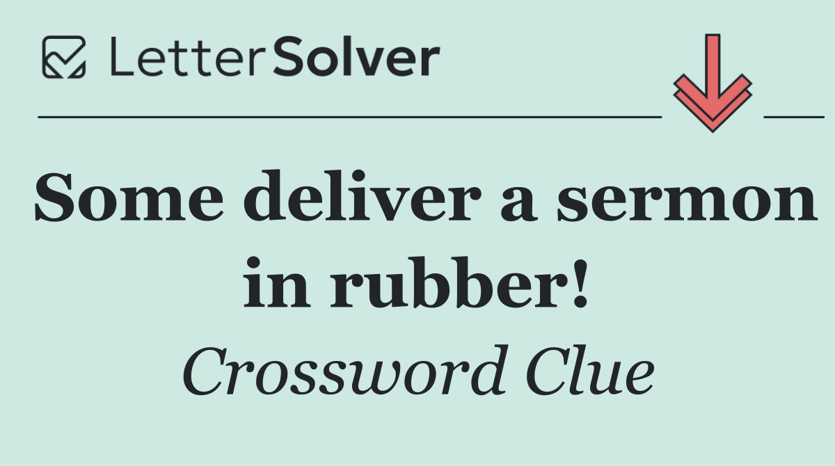 Some deliver a sermon in rubber!