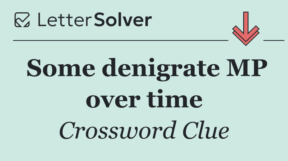 Some denigrate MP over time